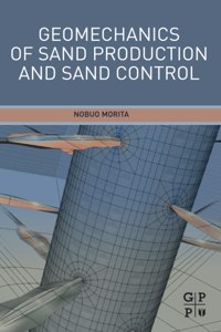 GEOMECHANICS OF SAND PRODUCTION AND SAND CONTROL: 1ST EDITION