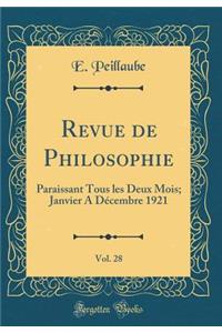 Revue de Philosophie, Vol. 28: Paraissant Tous Les Deux Mois; Janvier a Dï¿½cembre 1921 (Classic Reprint)