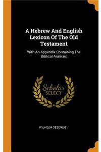 A Hebrew and English Lexicon of the Old Testament