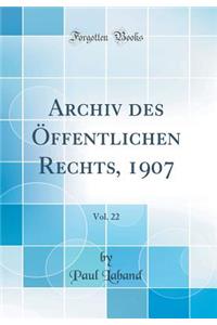 Archiv Des Ã?ffentlichen Rechts, 1907, Vol. 22 (Classic Reprint)