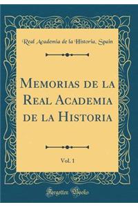 Memorias de la Real Academia de la Historia, Vol. 1 (Classic Reprint)