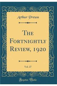 The Fortnightly Review, 1920, Vol. 27 (Classic Reprint)