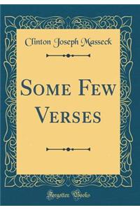Some Few Verses (Classic Reprint)