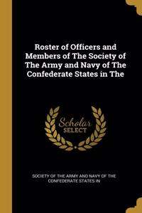 Roster of Officers and Members of The Society of The Army and Navy of The Confederate States in The
