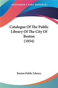 Catalogue Of The Public Library Of The City Of Boston (1854)