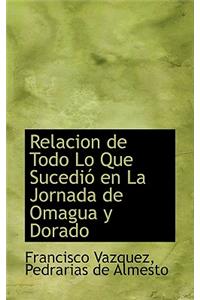 Relacion de Todo Lo Que Sucedio En La Jornada de Omagua y Dorado