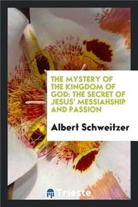 The Mystery of the Kingdom of God [microform]: The Secret of Jesus' Messiahship and Passion