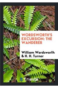 Wordsworth's Excursion: The Wanderer, Ed. with Life, Intr. and Notes by H.H. Turner