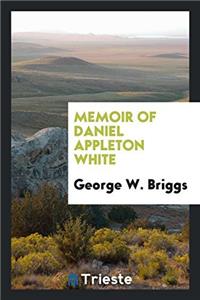 Memoir of Daniel Appleton White