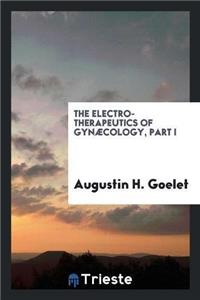 The Electro-Therapeutics of Gynæcology, Part I