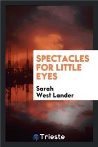 Spectacles for Little Eyes