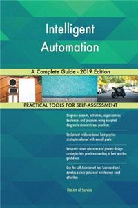 Intelligent Automation A Complete Guide - 2019 Edition