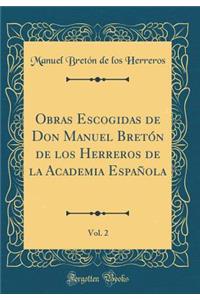 Obras Escogidas de Don Manuel BretÃ³n de Los Herreros de la Academia EspaÃ±ola, Vol. 2 (Classic Reprint)