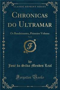 Chronicas Do Ultramar, Vol. 1: OS Bandeirantes, Primeiro Volume (Classic Reprint)