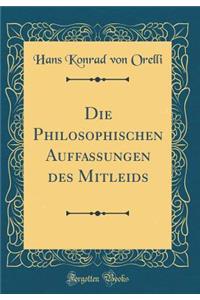 Die Philosophischen Auffassungen Des Mitleids (Classic Reprint)