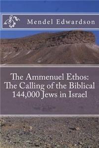The Ammenuel Ethos: The Calling of the Biblical 144,000 Jews in Israel