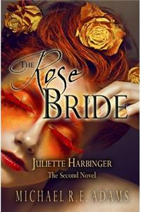 The Rose Bride (Juliette Harbinger, Vol. 2)