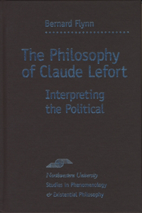 The Philosophy of Claude Lefort