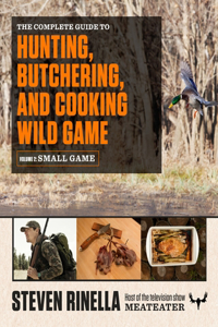 Complete Guide to Hunting, Butchering, and Cooking Wild Game, Volume 2