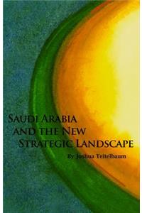 Saudi Arabia and the New Strategic Landscape