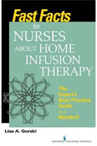 Fast Facts for Nurses about Home Infusion Therapy