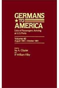 Germans to America, Aug. 8, 1881-Oct. 31, 1881: Lists of Passengers Arriving at U.S. Ports