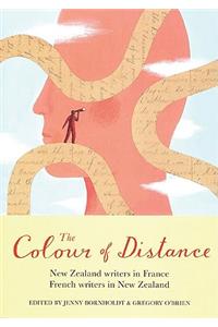 The Colour of Distance: New Zealand Writers in France, French writers in New Zealand