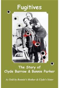 Fugitives; The Story of Clyde Barrow & Bonnie Parker