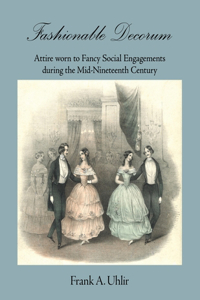 Fashionable Decorum Attire worn to Fancy Social Engagements during the Mid-Nineteenth Century