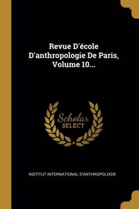Revue D'école D'anthropologie De Paris, Volume 10...