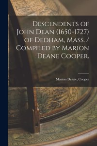 Descendents of John Dean (1650-1727) of Dedham, Mass. / Compiled by Marion Deane Cooper.