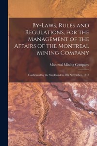 By-laws, Rules and Regulations, for the Management of the Affairs of the Montreal Mining Company [microform]