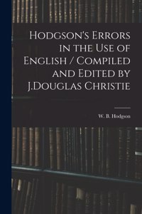 Hodgson's Errors in the Use of English / Compiled and Edited by J.Douglas Christie