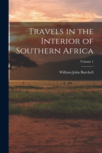 Travels in the Interior of Southern Africa; Volume 1