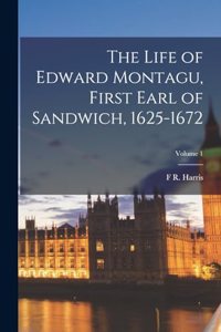 The Life of Edward Montagu, First Earl of Sandwich, 1625-1672; Volume 1