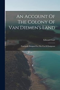 Account Of The Colony Of Van Diemen's Land
