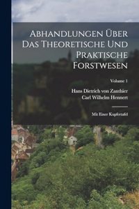 Abhandlungen Über Das Theoretische Und Praktische Forstwesen