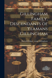 Gillingham Family, Descendants of Yeamans Gillingham