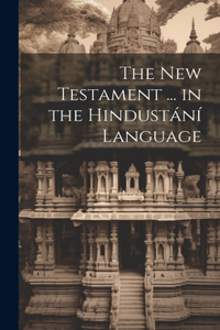 New Testament ... in the Hindustání Language
