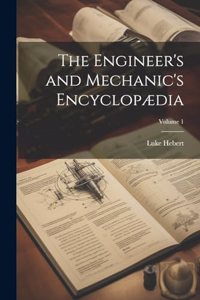Engineer's and Mechanic's Encyclopædia; Volume 1