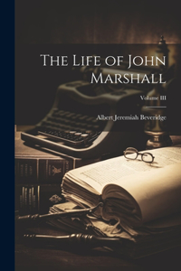 Life of John Marshall; Volume III