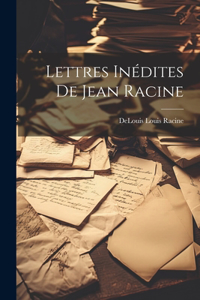 Lettres Inédites de Jean Racine
