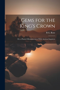 Gems for the King's Crown; Or, a Pastor's Reminiscences With Anxious Inquirers