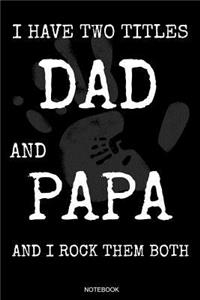 I Have Two Titles Dad And Papa And I Rock Them Both