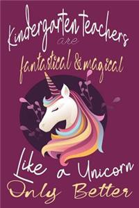 Kindergarten Teachers Are Fantastical & Magical Like a Unicorn Only Better