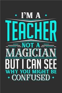 I'm A Teacher Not A Magician But I can See Why You Might Be Confused