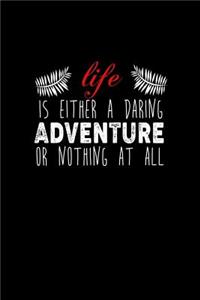 Life is either a Daring Adventure or Nothing at all