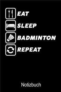 Eat Sleep Badminton Repeat Notizbuch