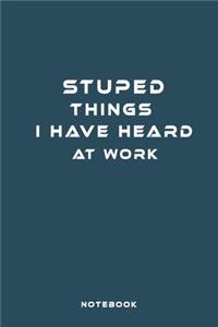 Stuped Things I Have Heard at Work