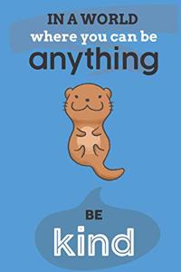 In A World Where You Can Anything Be Kind